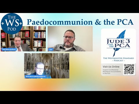 Paedocommunion & the PCA | The Westminster Standard Podcast Episode 4